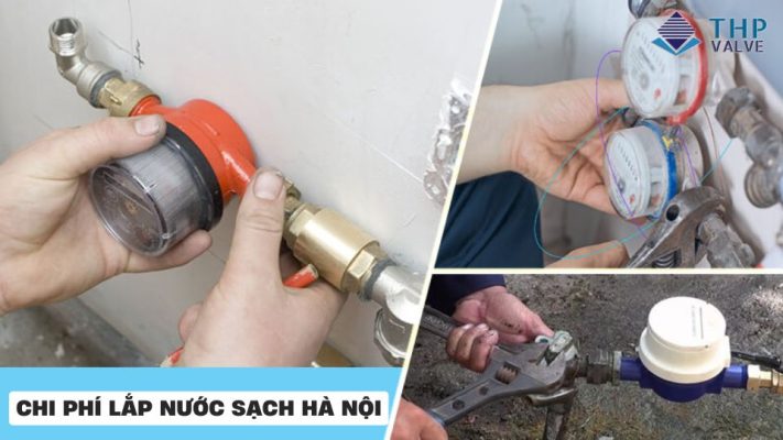 Chi phí lắp nước sạch Hà Nội bao nhiêu? Bảng giá, thủ tục