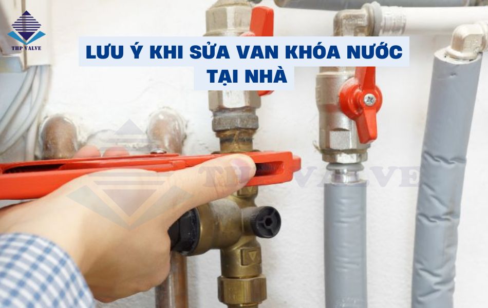 lưu ý khi sửa van khóa nước bằng đồng tại nhà