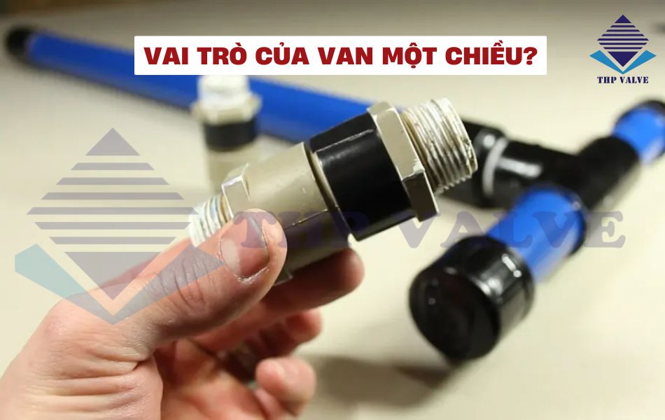 tầm quan trọng của van 1 chiều