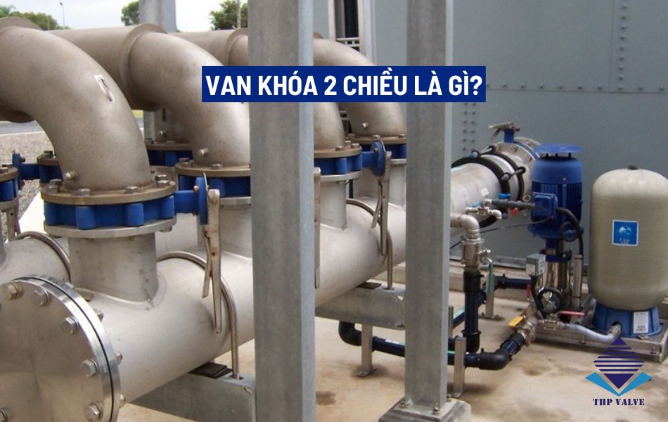 Van khóa 2 chiều là gì?