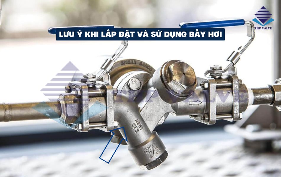 lưu ý lắp đặt và sử dụng bẫy hơi