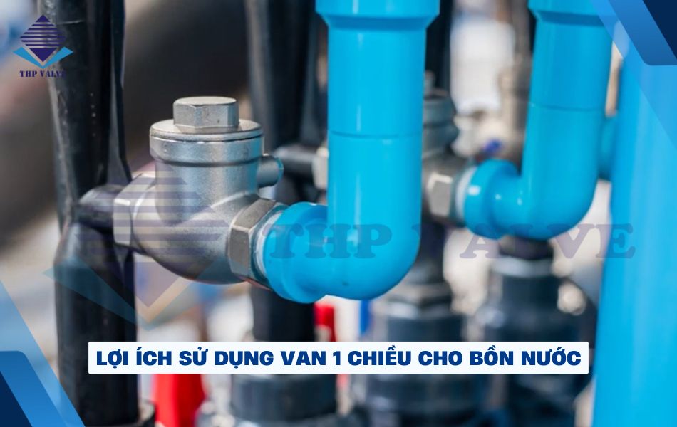 lợi ích khi sử dụng van 1 chiều cho bồn nước