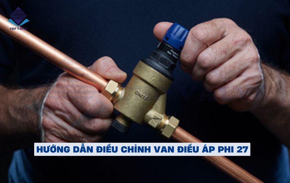 hướng dẫn điều chỉnh van điều áp nước phi 27