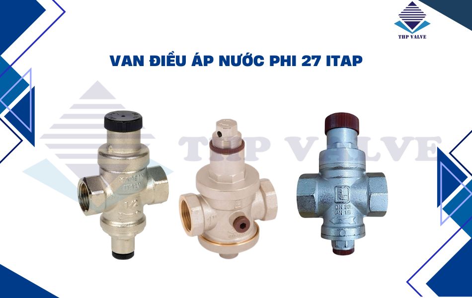 Van điều áp nước phi 27 Itap