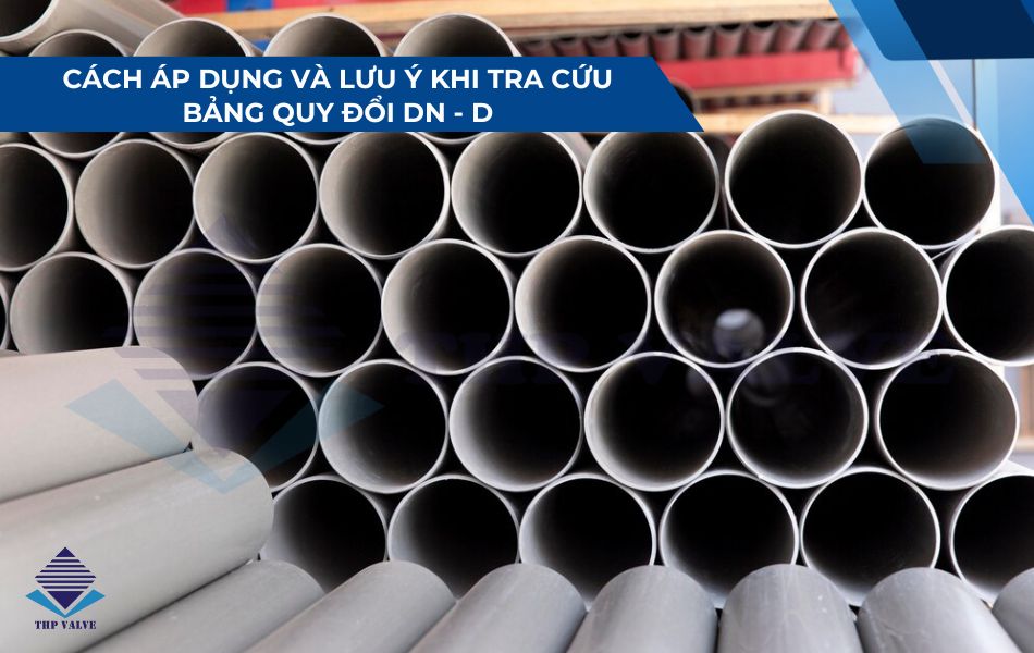 cách áp dụng và lưu ý khi tra cứu bảng quy đổi kích thước ống d - dn