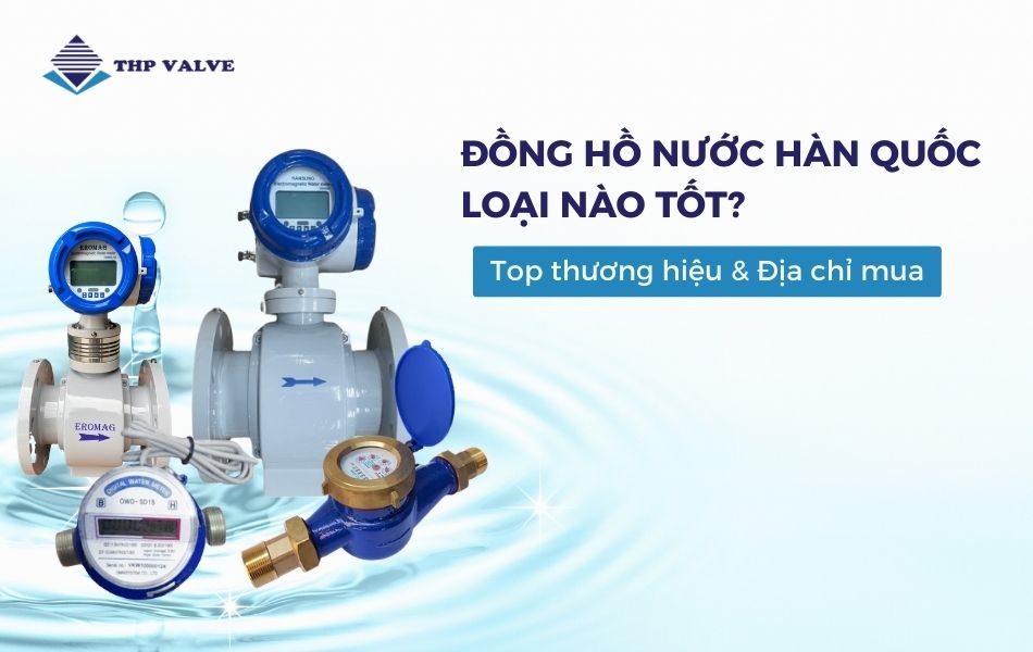 đồng hồ nước hàn quốc loại nào tốt