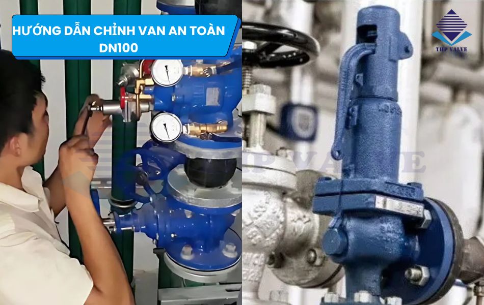 hướng dẫn điều chỉnh van an toàn dn100
