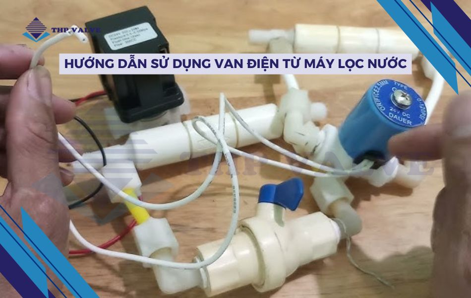 hướng dẫn dùng van điện từ máy lọc nước bền bỉ