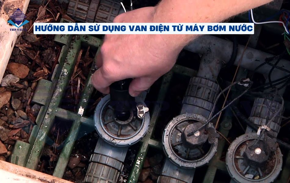 hướng dẫn sử dụng van điện từ máy bơm nước bền bỉ