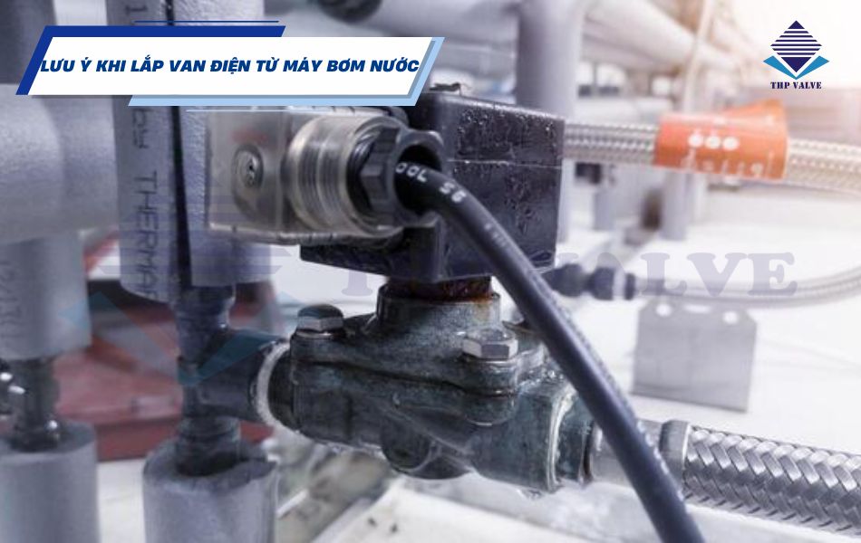 lưu ý khi lắp van điện từ máy bơm nước
