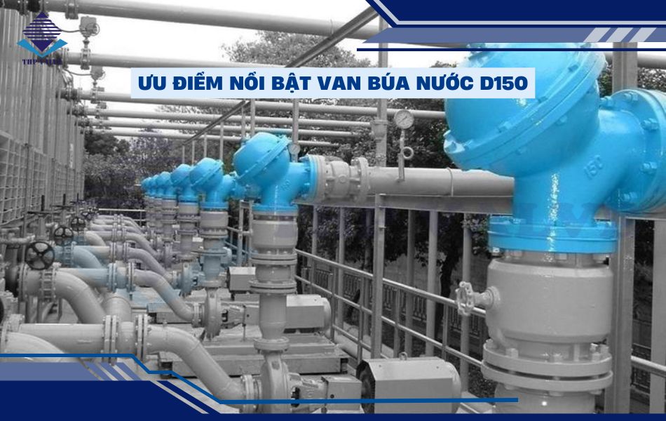 ưu điểm nổi bật van búa nước d150