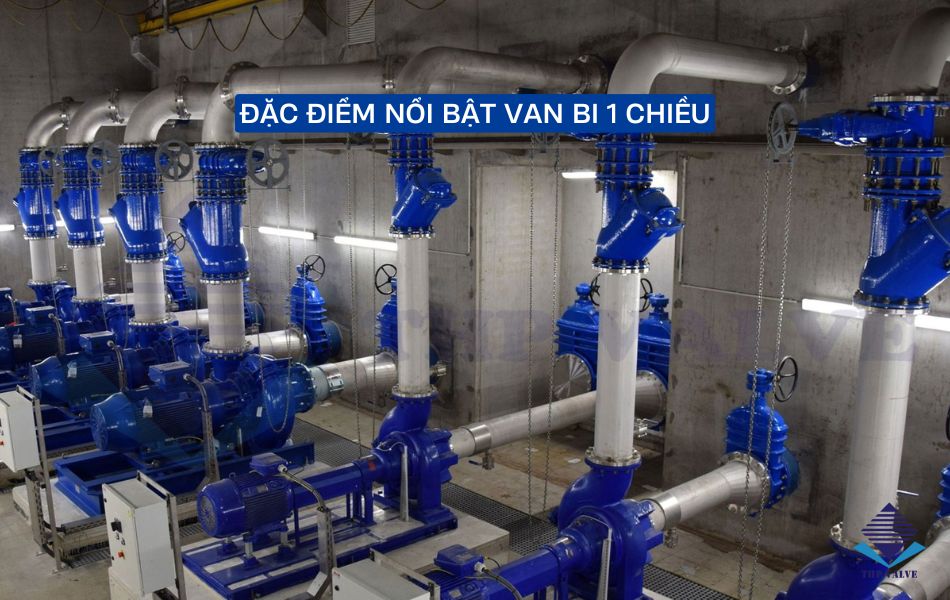 đặc điểm nổi bật van bi 1 chiều