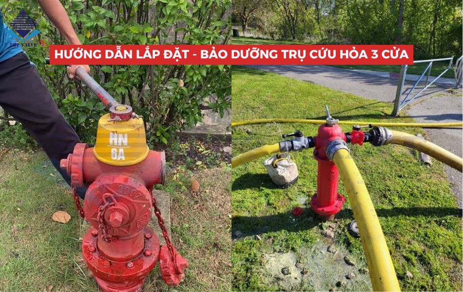 hướng dẫn lắp đặt và bảo dưỡng trụ cứu hỏa 3 cửa