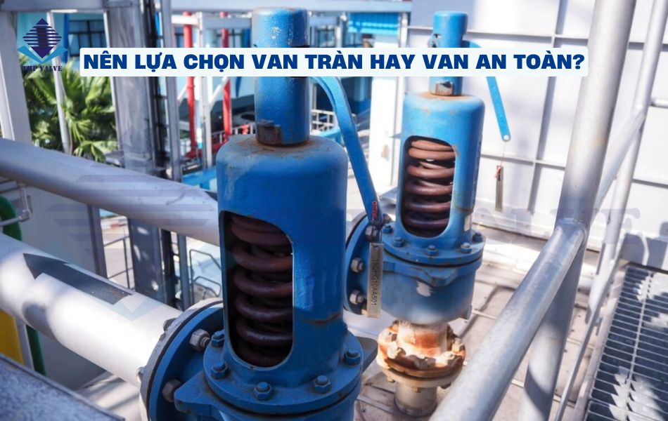 hướng dẫn lựa chọn van tràn và van an toàn