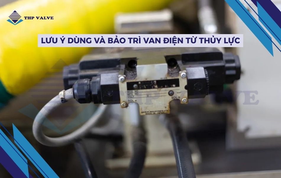 lưu ý khi sử dụng và bảo trì van điện từ thuỷ lực